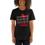 You've Never Bled For Me Unisex T-Shirt