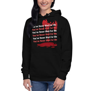 You've Never Bled For Me Unisex Hoodie